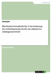 Rhythmisch-musikalische Unterstützung des Schriftspracherwerbs im inklusiven Anfangsunterricht