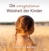 Die vergessene Weisheit der Kinder