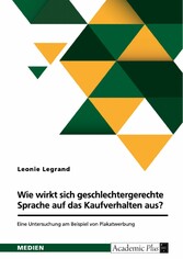 Wie wirkt sich geschlechtergerechte Sprache auf das Kaufverhalten aus? Eine Untersuchung am Beispiel von Plakatwerbung