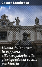 L'uomo delinquente in rapporto all'antropologia, alla giurisprudenza ed alla psichiatria