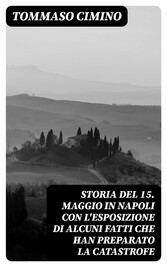 Storia del 15. Maggio in Napoli con l'esposizione di alcuni fatti che han preparato la catastrofe