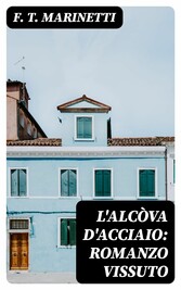 L'alcòva d'acciaio: Romanzo vissuto