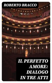 Il perfetto amore: Dialogo in tre atti