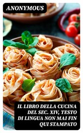 Il libro della cucina del sec. XIV, testo di lingua non mai fin qui stampato