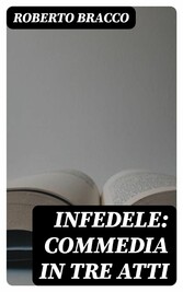 Infedele: Commedia in tre atti