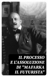 Il processo e l'assoluzione di 'Mafarka il Futurista'