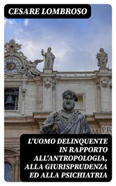 L'uomo delinquente in rapporto all'antropologia, alla giurisprudenza ed alla psichiatria