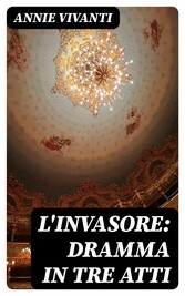 L'invasore: dramma in tre atti