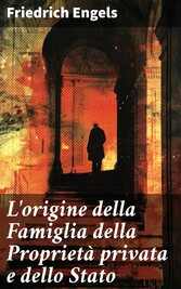 L'origine della Famiglia della Proprietà privata e dello Stato