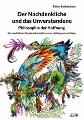 Der Nachdenkliche und das Unverstandene. Philosophie der Hoffnung