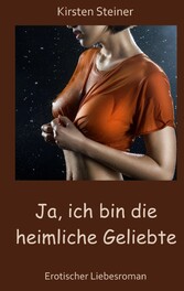 Ja, ich bin die heimliche Geliebte