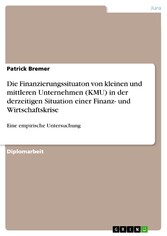 Die Finanzierungssituaton von kleinen und mittleren Unternehmen (KMU) in der derzeitigen Situation einer Finanz- und Wirtschaftskrise