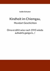 Kindheit im Chiemgau, Mundart Geschichten