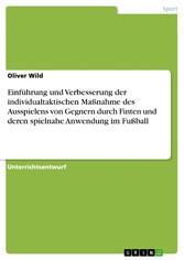 Einführung und Verbesserung der individualtaktischen Maßnahme des Ausspielens von Gegnern durch Finten und deren spielnahe Anwendung im Fußball