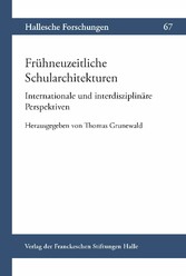 Frühneuzeitliche Schularchitekturen. Internationale und interdisziplinäre Perspektiven