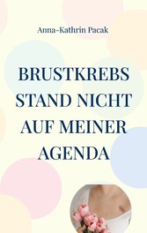 Brustkrebs stand nicht auf meiner Agenda