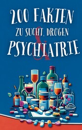 200 Fakten zu Sucht, Drogen & Psychiatrie