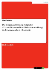 Die (sogenannte) ursprüngliche Akkumulation und ihre Weiterentwicklung in der marxeschen Ökonomie