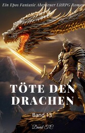 Töte den Drachen:Ein Epos Fantasie Abenteuer LitRPG Roman(Band 13)