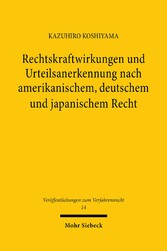 Rechtskraftwirkungen und Urteilsanerkennung nach amerikanischem, deutschem und japanischem Recht