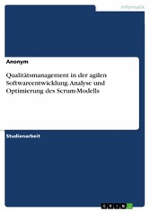 Qualitätsmanagement in der agilen Softwareentwicklung. Analyse und Optimierung des Scrum-Modells