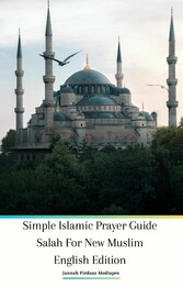 Simple Islamic Prayer Guide Salah For New Muslim English Edition