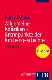 Allgemeine Konzilien - Brennpunkte der Kirchengeschichte