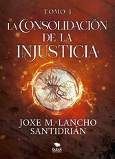 La consolidación de la injusticia - Tomo 1