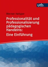 Professionalität und Professionalisierung pädagogischen Handelns: Eine Einführung