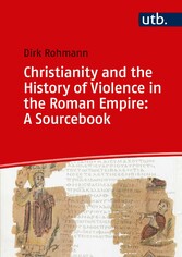 Christianity and the History of Violence in the Roman Empire: A Sourcebook