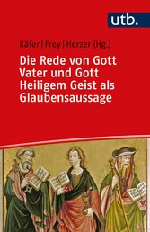 Die Rede von Gott Vater und Gott Heiligem Geist als Glaubensaussage