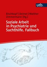 Soziale Arbeit in Psychiatrie und Suchthilfe. Fallbuch