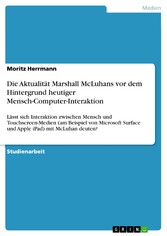 Die Aktualität Marshall McLuhans vor dem Hintergrund  heutiger Mensch-Computer-Interaktion