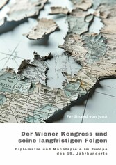 Der Wiener Kongress und seine langfristigen Folgen