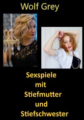 Sexspiele mit Stiefmutter und Stiefschwester