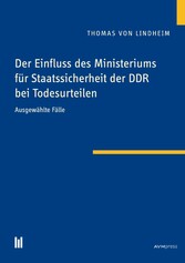 Der Einfluss des Ministeriums für Staatssicherheit der DDRbei Todesurteilen