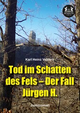 Tod im Schatten des Fels - Der Fall Jürgen H.