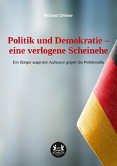 Politik und Demokratie - eine verlogene Scheinehe