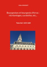 Bourgeoises et bourgeois d&apos;Arras : récréantages, curatelles, etc...