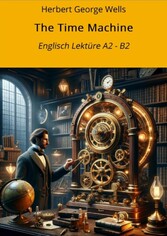 The Time Machine: Englisch Lektüre A2 - B2