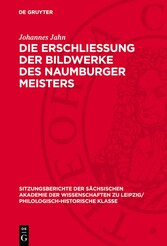 Die Erschliessung der Bildwerke des Naumburger Meisters