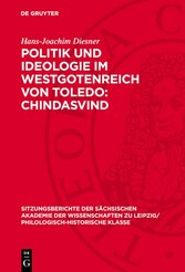 Politik und Ideologie im Westgotenreich von Toledo: Chindasvind