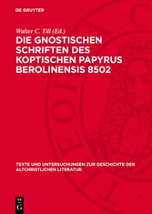 Die Gnostischen Schriften des Koptischen Papyrus Berolinensis 8502