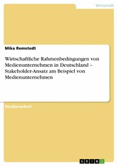 Wirtschaftliche Rahmenbedingungen von Medienunternehmen in Deutschland - Stakeholder-Ansatz am Beispiel von Medienunternehmen