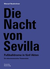 Die Nacht von Sevilla. Fußballdrama in 5 Akten