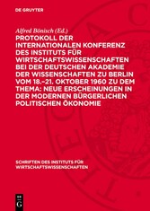 Protokoll der Internationalen Konferenz des Instituts für Wirtschaftswissenschaften bei der Deutschen Akademie der Wissenschaften zu Berlin vom 18.-21. Oktober 1960 zu dem Thema: Neue Erscheinungen in der modernen bürgerlichen politischen Ökonomie