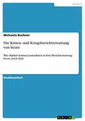 Die Krisen- und Kriegsberichterstattung von heute