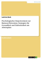 Psychologisches Empowerment zur Burnout-Prävention. Strategien für Gesundheit und Zufriedenheit am Arbeitsplatz