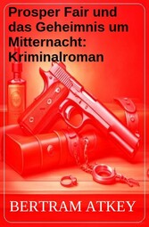 Prosper Fair und das Geheimnis um Mitternacht: Kriminalroman