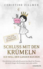 Schluss mit den Krümeln - Ich will den ganzen Kuchen - Von der Affäre zur Beziehung!